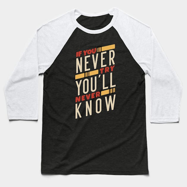 If You Never Try You'll Never Know Baseball T-Shirt by azmania